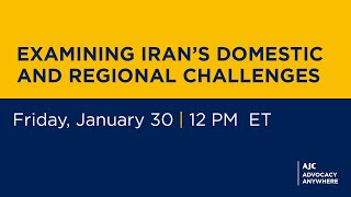 Examining Iran’s Domestic and Regional Challenges - AJC Advocacy Anywhere