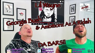 LIL WAYNE - GEORGIA BUSH &amp; AMBITIONZ AZ A RIDAH | REACTION(S)!!!!!