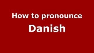 How to pronounce Danish