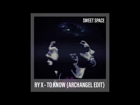 FREE DOWNLOAD: RY X - To Know (ArchAngel Edit) [Sweet Space]