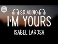 Isabel LaRosa - I'm Yours (8D AUDIO)