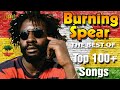 Burning Spear: Greatest Hits 2022 - The Best Of Burning Spear - 150+ Songs