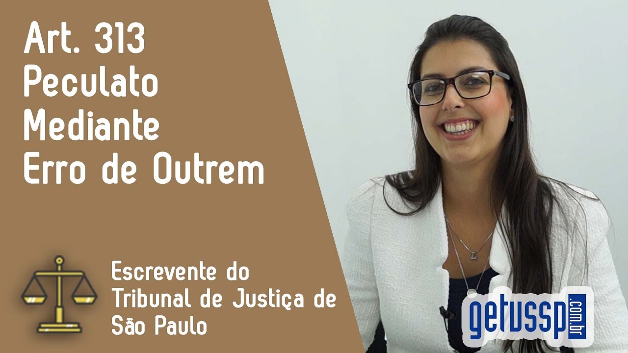 Art. 313 do Código Penal | Peculato mediante erro de outrem | Escrevente do TJ - SP #24