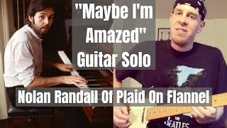 Maybe I’m Amazed (Guitar Solo) Paul McCartney - Nolan Randall Of Plaid On Flannel