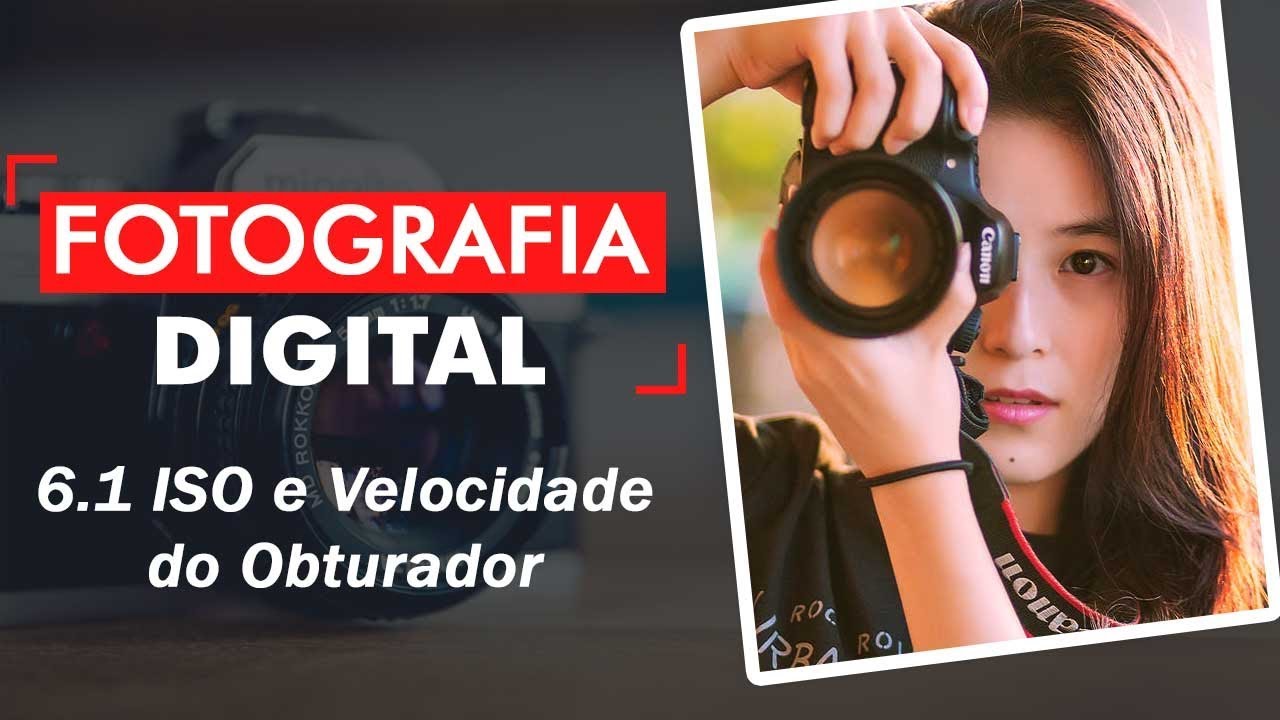 Curso de Fotografia digital 6.1 - ISO e Velocidade do Obturador | Prime Cursos Grátis