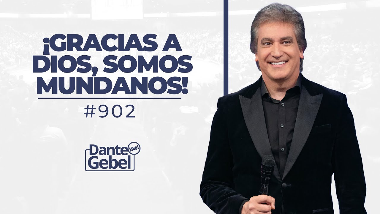 Dante Gebel #902 | ¡Gracias a Dios, somos mundanos!