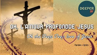 Oh L'amour profond de Jesus - Paroles / Oh the Deep Deep Love of Jesus Lyrics (Selah)