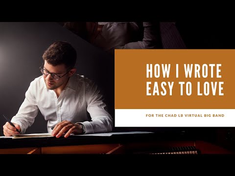 How I Wrote "Easy To Love" for Chad LB Virtual Big Band