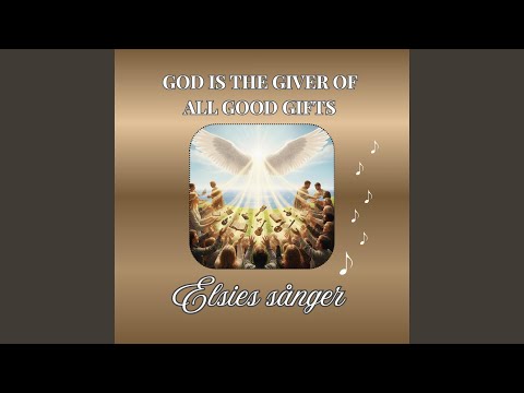 God Is The Giver Of All Good Gifts