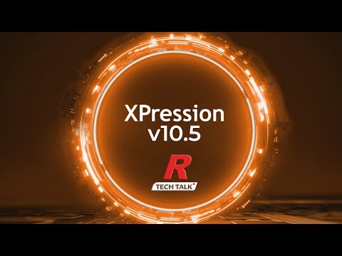 Tech Talk: XPression v10.5: Increasing Creativity, Efficiency and ROI (On-Demand)
