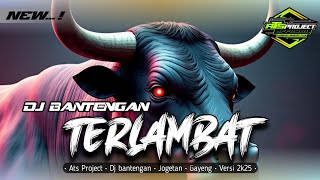 Download lagu DJ BANTENGAN TERLAMBAT || JOGETAN GAYENG || ATS PROJECT  mp3