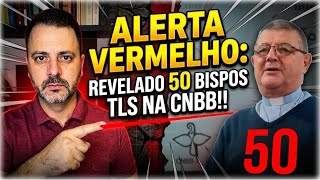 ALERTA VERMELHO: REVELADO 50 BISPOS TLS NA CNBB!!