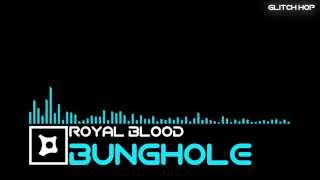 [Glitch Hop] Royal Blood - Bunghole [Elektroshok Records]