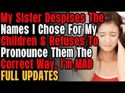 UPDATED: AITA For Expecting My Sister To Pronounce My Kids' Names Properly?