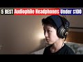 Best Audiophile Headphones Under $100 of 2024 [Updated]