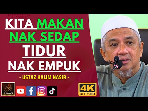 Ustaz Halim Nasir - KITA MAKAN NAK SEDAP TIDUR NAK EMPUK