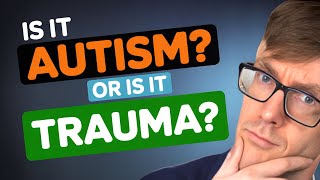 Autism or Trauma (CPTSD)? How Clinicians Tell the Difference