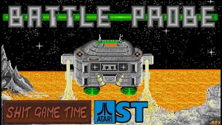 SHIT GAME TIME: BATTLE PROBE (ATARI ST - Contains Swearing!)