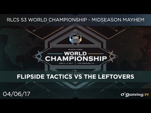 Flipside Tactics vs The Leftovers - RLCS World S3 2017 - Phase Finale - Loser's Round 3
