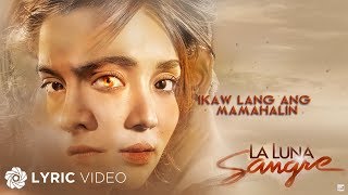 Ikaw Lang Ang Mamahalin - KZ Tandingan | La Luna Sangre (Lyrics)