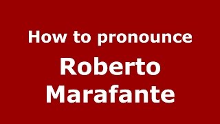 How to pronounce Roberto Marafante