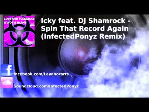 Icky feat. DJ Shamrock - Spin That Record Again (InfectedPonyz Rmx) (Youtube Edit)