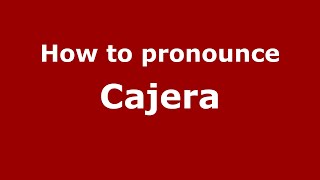 How to pronounce Cajera