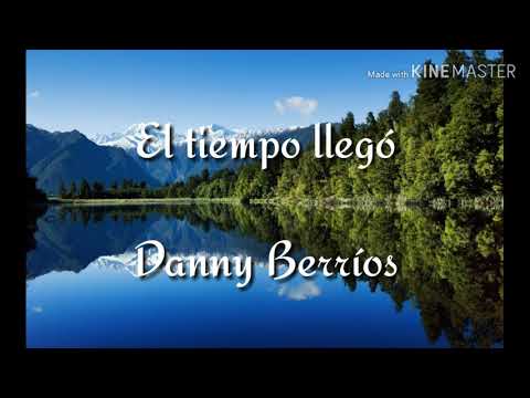 Danny Berrios -el tiempo llegó (letra)
