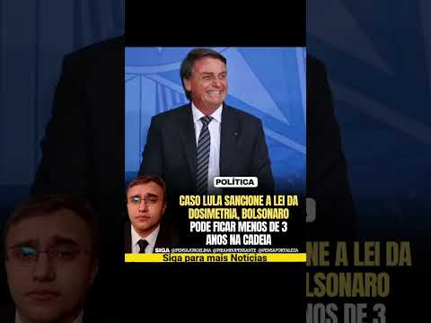 Se o Projeto de DOSIMETRIA for aprovado por Lula, Bolsonaro não passará nem 3 anos na cadeia