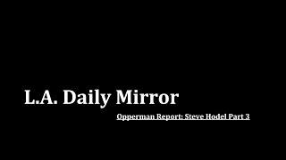 Black Dahlia: Larry Harnisch Reacts to Steve Hodel on the Opperman Report, Part 3