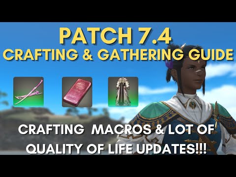 Crafting and Gathering Guide FFXIV Patch 7.4 - Crafting Macros, Courtley Gear, QoL Wrap Up