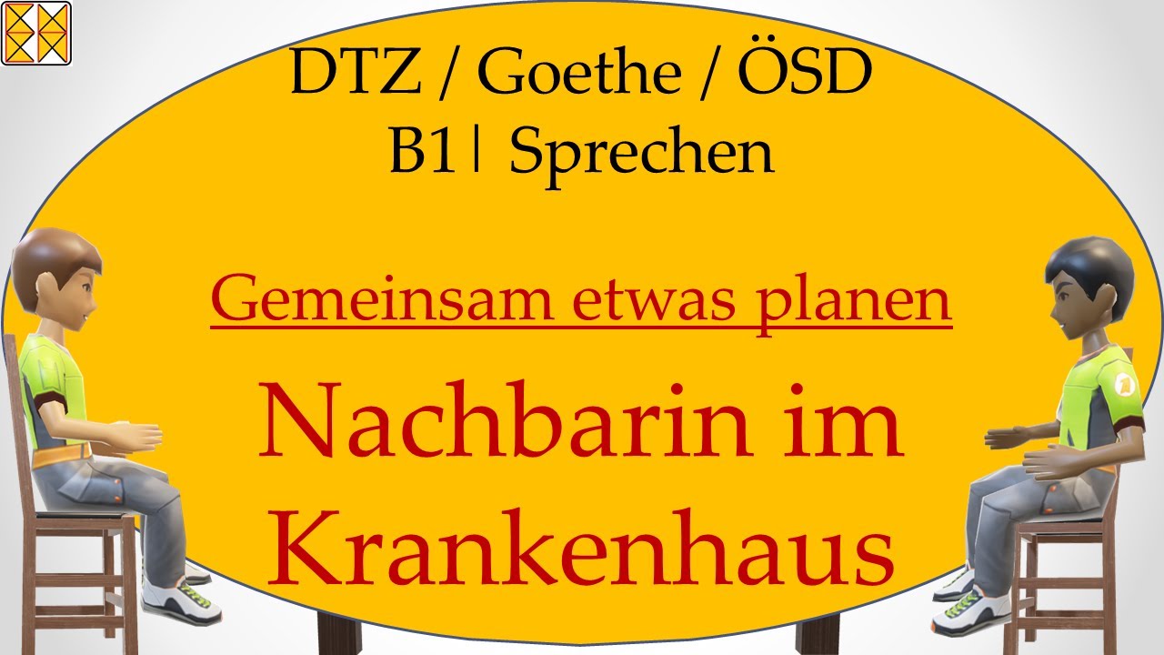 B1 / Goethe / ÖSD / DTZ | Sprechen 3 | planen | Nachbarin im Krankenhaus und braucht Hilfe