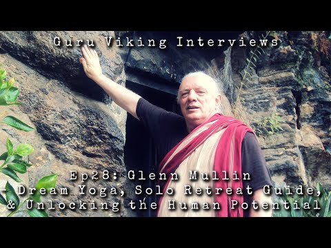 Ep28 Dream Yoga, Solo Retreat Guide, & Unlocking the Human Potential - Glenn Mullin