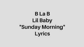 B La B Ft. Lil Baby - Sunday Morning (Lyrics)