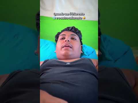 QUANDO UM É FRIORENTO E O OUTRO CALORENTO