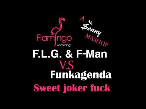 F L G  And F-man vs Funkagenda -Sweet joker-fuck. ($onny mashup)