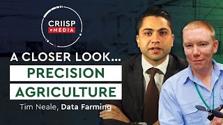 #01 A Closer Look Series: Precision Agriculture One - On - One with Tim Neale and Sidney Macdessi