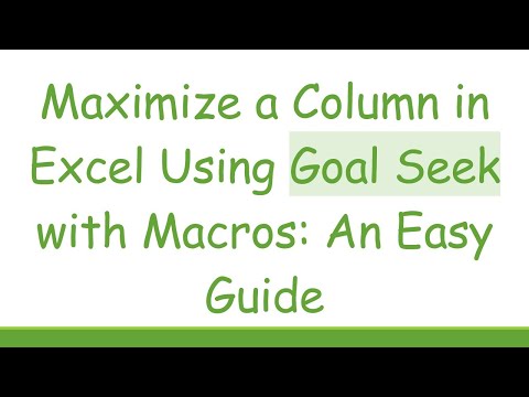 Maximize a Column in Excel Using Goal Seek with Macros: An Easy Guide