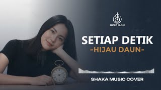 Download lagu (LAGU VIRAL) SETIAP DETIK  -  HIJAU DAUN  |  COVER BY SHAKA MUSIC mp3