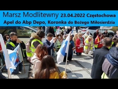 Marsz Modlitewny 23.04.2022 Częstochowa , Apel Agnieszki do Abp Depo, Koronka do Bożego Miłosierdzia
