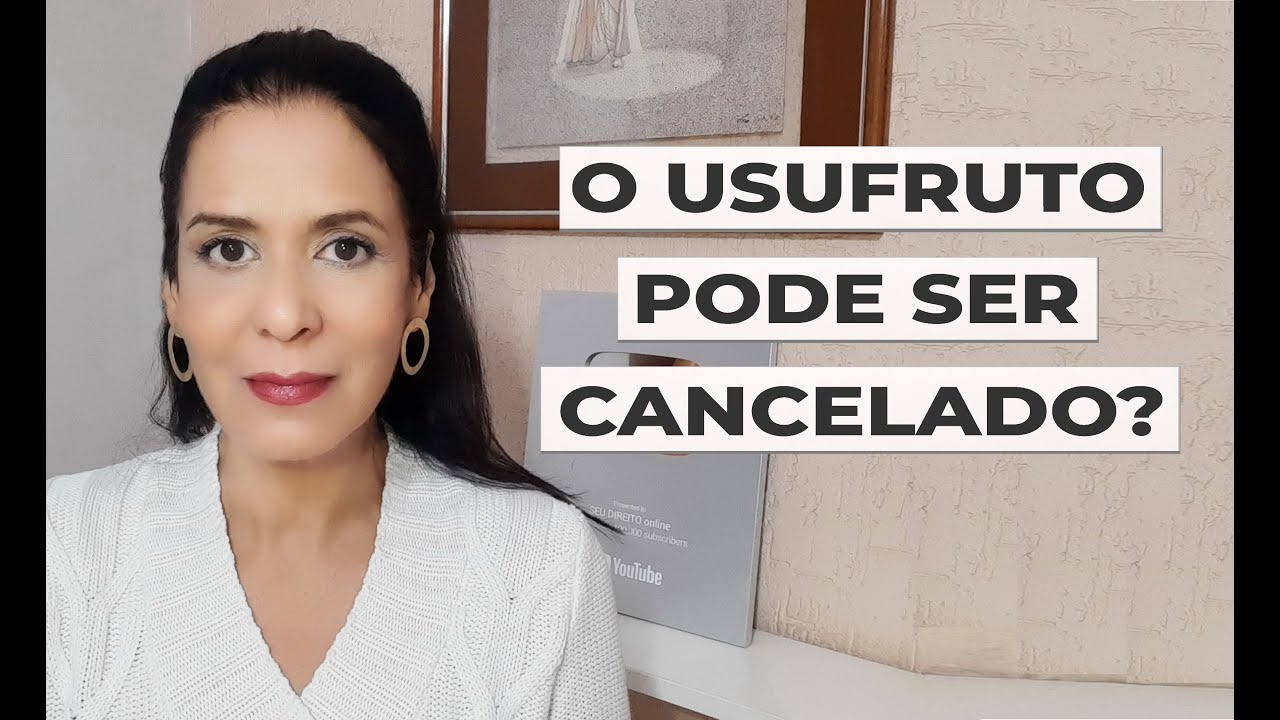 O USUFRUTO PODE SER CANCELADO?