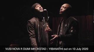 VUSI NOVA ft DUMI MKOKSTAD - YIBANATHI (PROMO)