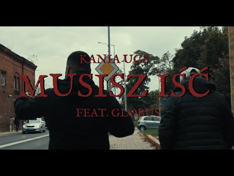 Kania UGS - Musisz Iść Feat. Globus