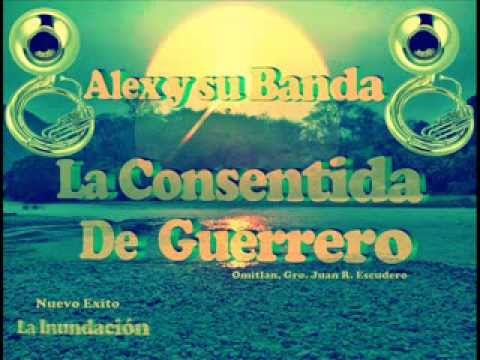 Alex Y Su Banda La Consentida De Guerrero - La Inundacion de Omitlan,Gro.