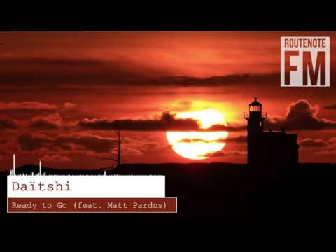 Daitshi - Ready To Go (feat. Matt Pardus)