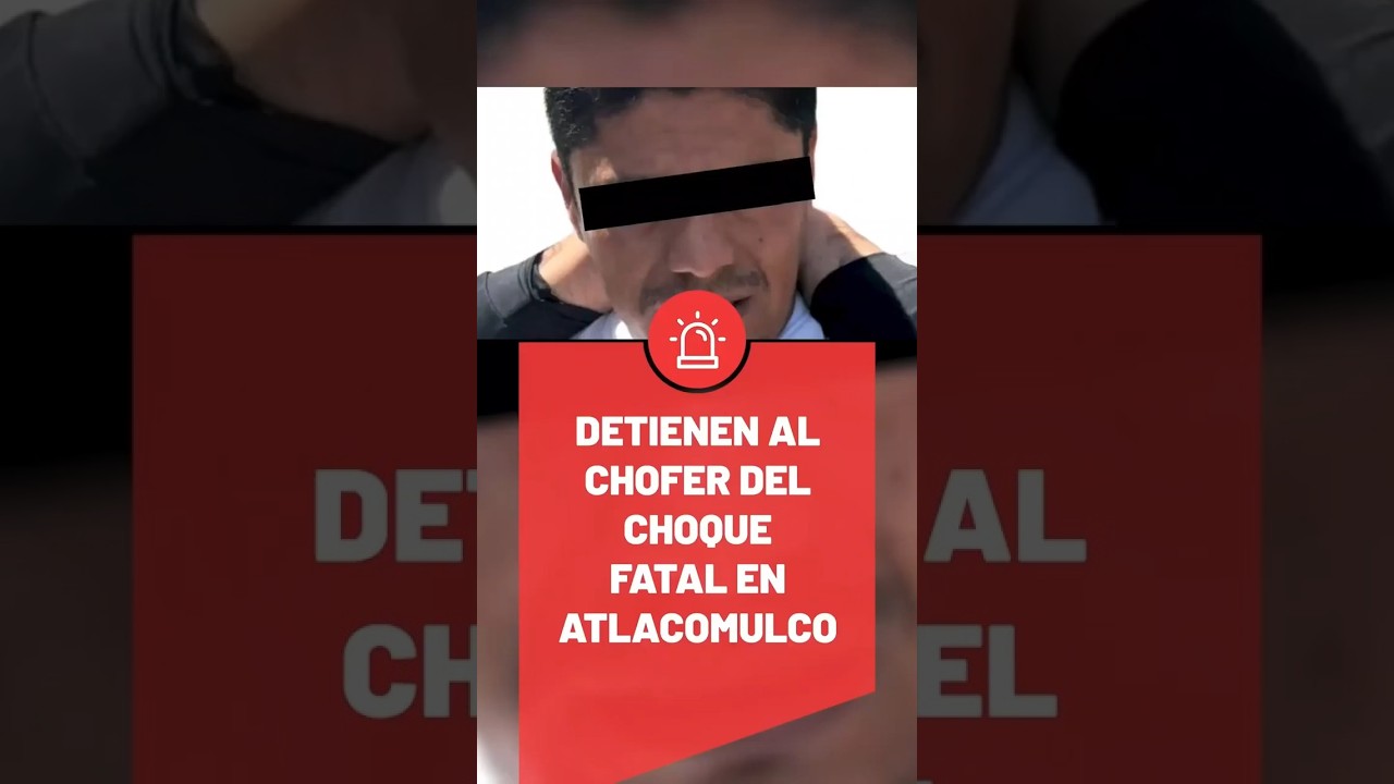 Detenido el chofer del accidente en Atlacomulco 🛤🚍