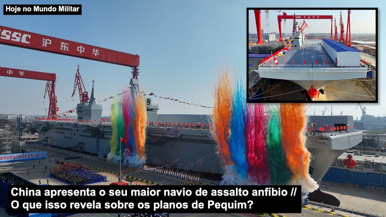 China apresenta o seu maior navio de assalto anfíbio – O que isso revela sobre os planos de Pequim?