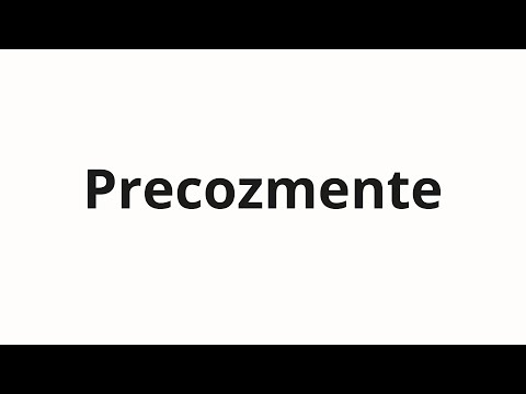 How to pronounce Precozmente