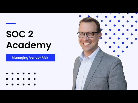 SOC 2 Academy: Managing Vendor Risk