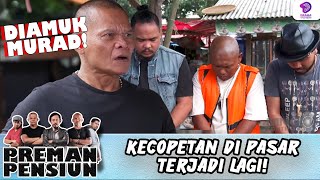 Download lagu KEJADIAN COPET DIPASAR! MURAD NGAMUK TASLIM DKK GAK BECUS! | PREMAN PENSIUN 8 | EPS 29 (2/3) mp3 Download lagu KEJADIAN COPET DIPASAR! MURAD NGAMUK TASLIM DKK GAK BECUS! | PREMAN PENSIUN 8 | EPS 29 (2/3) mp3